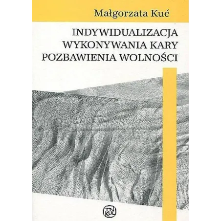 Indywidualizacja Wykonywania Kary Pozbawienia Wolności Małgorzata Kuć