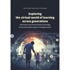 EXPLORING THE VIRTUAL WORLD OF LEARNING ACROSS GENERATIONS Marcin Rojek, Joanna Leek, Petr Svoboda - Wydawnictwo Uniwersytetu...