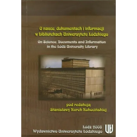 O NAUCE DOKUMENTACH I INFORMACJI W BIBLIOTEKACH UNIWERSYTETU ŁÓDZKIEGO Stanisława Kurek-Kokocińska - Wydawnictwo Uniwersy...