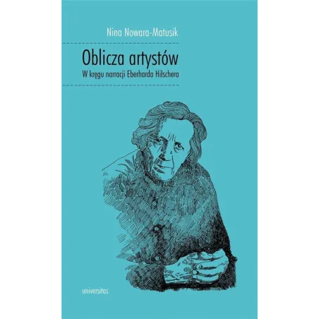OBLICZA ARTYSTÓW W KRĘGU NARRACJI EBERHARDA HILSCHERA Nina Nowara-Matusik - Universitas