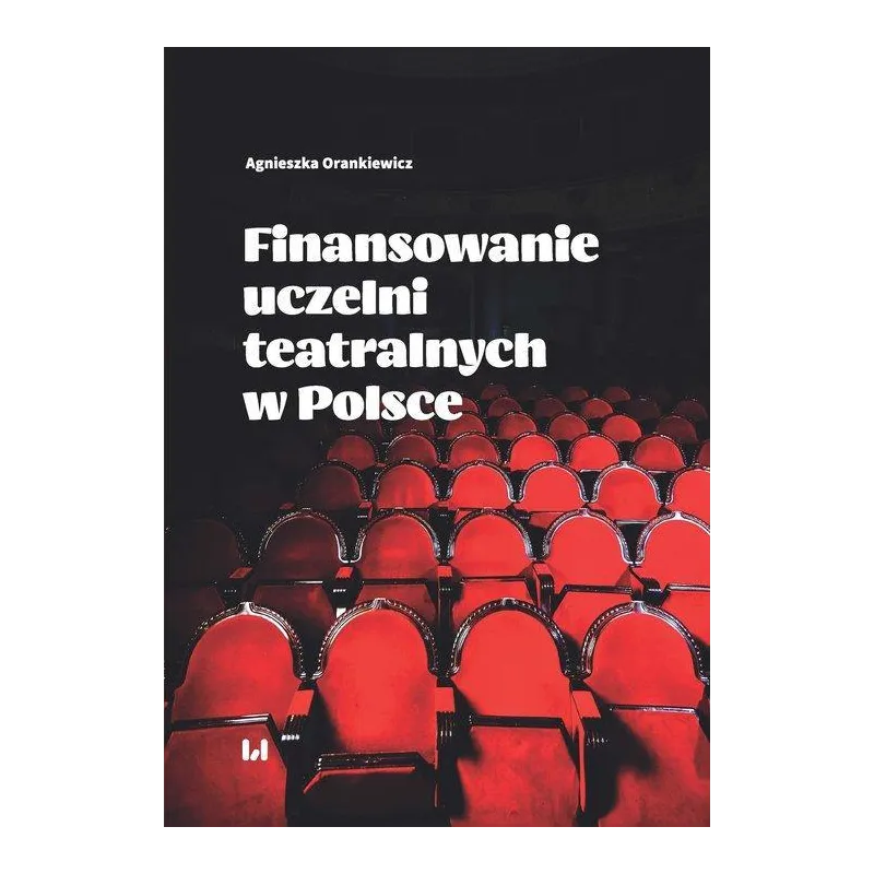 FINANSOWANIE UCZELNI TEATRALNYCH W POLSCE Agnieszka Orankiewicz - Wydawnictwo Uniwersytetu Łódzkiego
