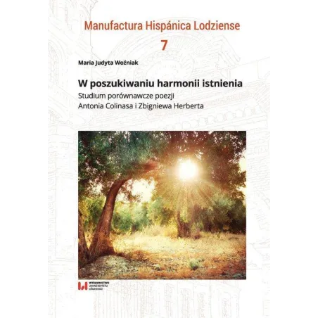 W POSZUKIWANIU HARMONII ISTNIENIA STUDIUM PORÓWNAWCZE POEZJI ANTONIA COLINASA I ZBIGNIEWA HERBERTA - Wydawnictwo Uniwersytet...