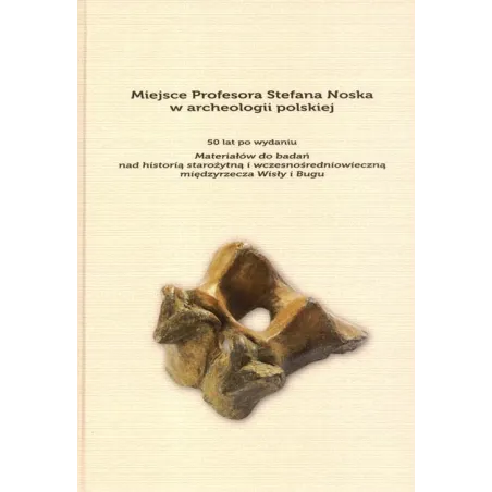 Miejsce Profesora Stefana Noska W Archeologii Polskiej Anna Zakościelna
