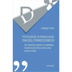 POTOCZNOŚĆ W PRZYKŁADZIE DIALOGU POWIEŚCIOWEGO Jadwiga Cook - Universitas