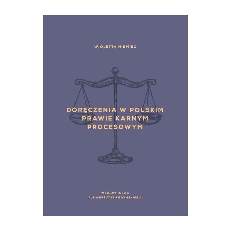 DORĘCZENIA W POLSKIM PRAWIE KARNYM PROCESOWYM Wioletta Niemiec - Wydawnictwo Uniwersytetu Gdańskiego