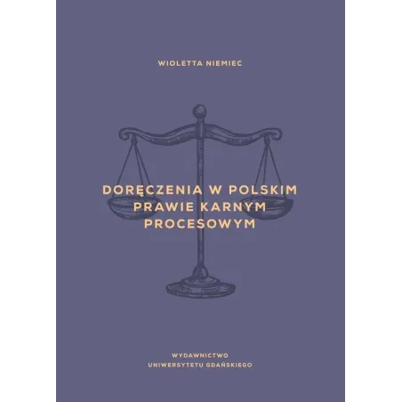 DORĘCZENIA W POLSKIM PRAWIE KARNYM PROCESOWYM Wioletta Niemiec - Wydawnictwo Uniwersytetu Gdańskiego