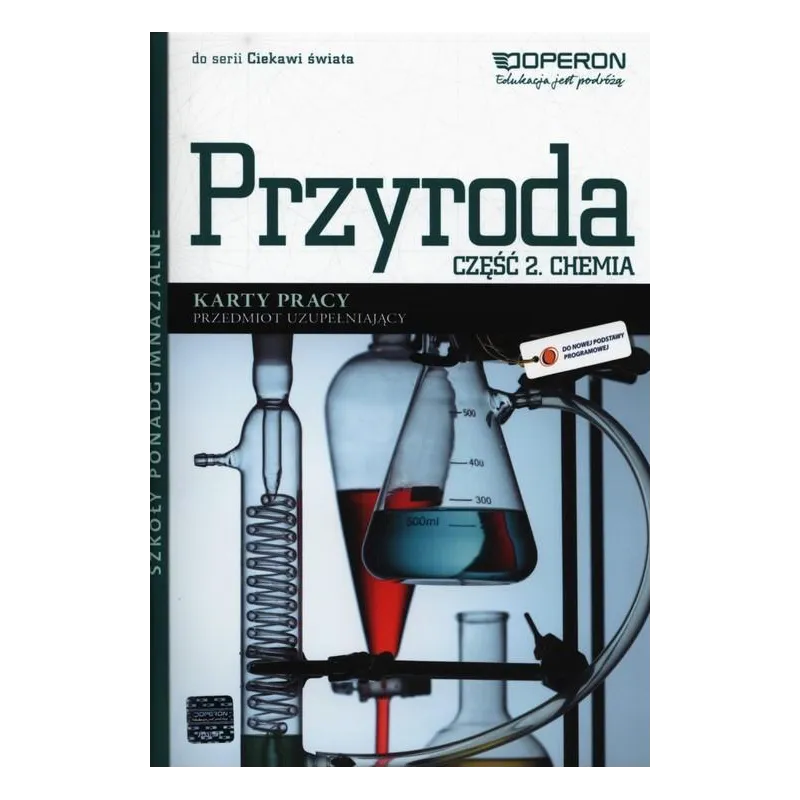 CIEKAWI ŚWIATA PRZYRODA CHEMIA KARTY PRACY 2 PRZEDMIOT UZUPEŁNIAJĄCY SZKOŁY PONADGIMNAZJALNE Dagmara Jacewicz - Operon