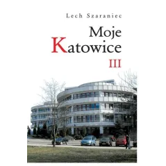 MOJE KATOWICE III Lech Szaraniec - Śląsk