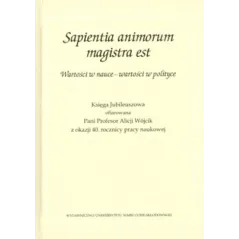 SAPIENTIA ANIMORUM MAGISTRA EST WARTOŚCI W NAUCE - WARTOŚCI W POLITYCE - UMCS
