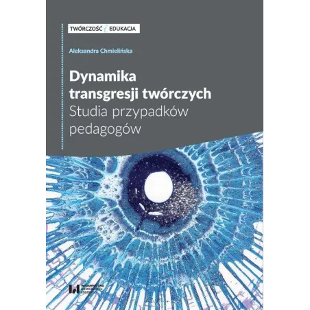 Dynamika Transgresji Twórczych Studia Przypadków Pedagogów Aleksandra Chmielińska