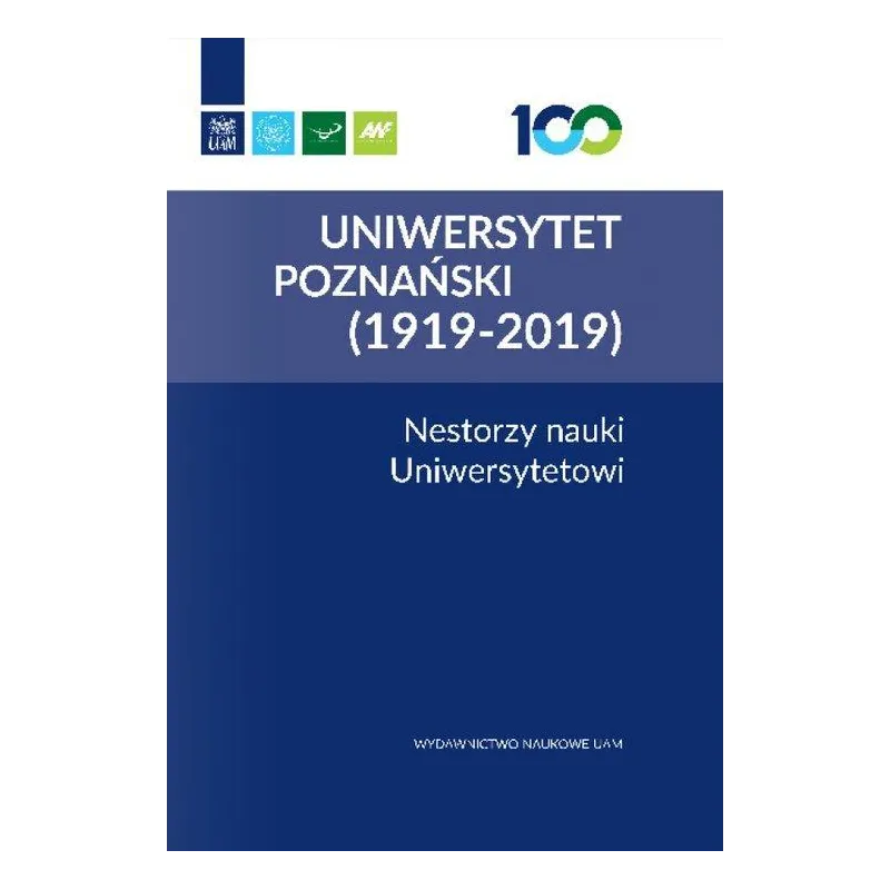 UNIWERSYTET POZNAŃSKI (1919-2019) NESTORZY NAUKI UNIWERSYTETOWI - Wydawnictwo Naukowe UAM