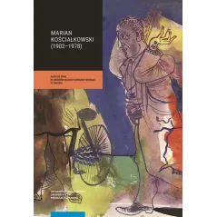 MARIAN KOŚCIAŁKOWSKI (1914-1977) 1 I 2 KATALOG PRAC ZE ZBIORÓW MUZEUM UNIWERSYTECKIEGO W TORUNIU - Wydawnictwo Naukowe UMK