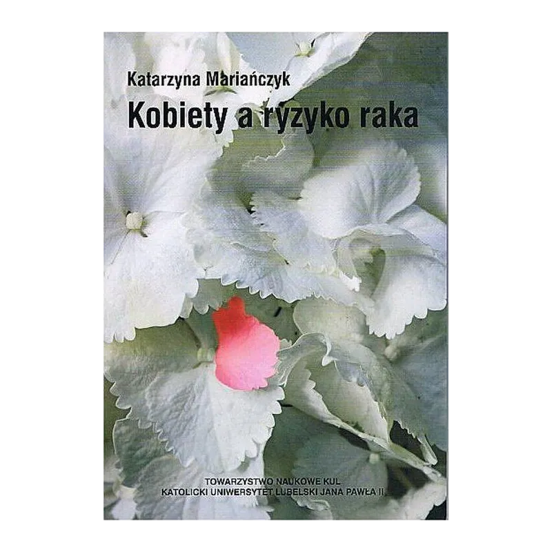 KOBIETY A RYZYKO RAKA Katarzyna Mariańczyk - Towarzystwo Naukowe Katolickiego Uniwersytetu Lubelskiego