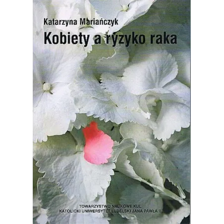 KOBIETY A RYZYKO RAKA Katarzyna Mariańczyk - Towarzystwo Naukowe Katolickiego Uniwersytetu Lubelskiego