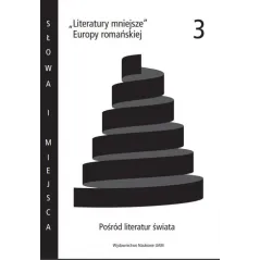 LITERATURY MNIEJSZE EUROPY ROMAŃSKIEJ 3 POŚRÓD LITERATUR ŚWIATA - Wydawnictwo Naukowe UAM