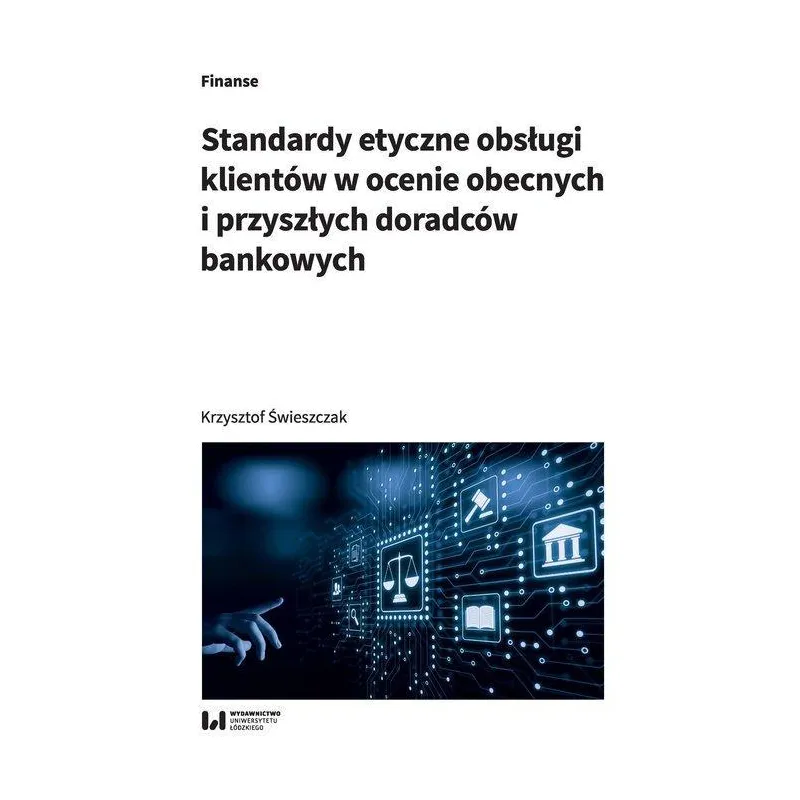 STANDARDY ETYCZNE OBSŁUGI KLIENTÓW W OCENIE OBECNYCH I PRZYSZŁYCH DORADCÓW BANKOWYCH Krzysztof Świeszczak - Wydawnictwo ...