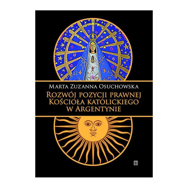ROZWÓJ POZYCJI PRAWNEJ KOŚCIOŁA KATOLICKIEGO W ARGENTYNIE Marta Zuzanna Osuchowska - Atut