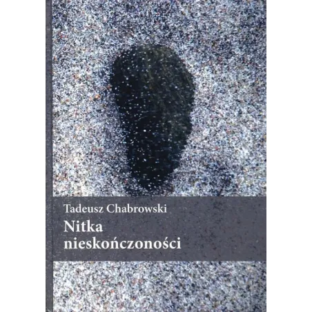Nitka Nieskończoności  Tadeusz Chabrowski
