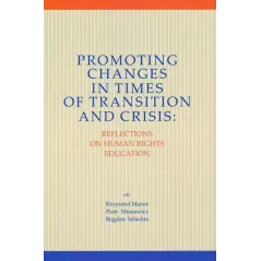 PROMOTING CHANGES IN TIMES OF TRANSITION AND CRISIS REFLECTION ON HUMAN RIGHTS EDUCATION - Księgarnia Akademicka