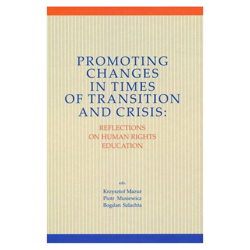 PROMOTING CHANGES IN TIMES OF TRANSITION AND CRISIS REFLECTION ON HUMAN RIGHTS EDUCATION - Księgarnia Akademicka