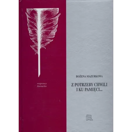Z POTRZEBY CHWILI I KU PAMIĘCI... STUDIA O POEZJI I PROZIE OŚWIECENIA Bożena Mazurkowa - Instytut Badań Literackich PAN
