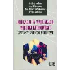 EDUKACJA W WARUNKACH WIELOKULTUROWOŚCI. KONTEKSTY SPOŁECZNO-METODYCZNE - Katedra