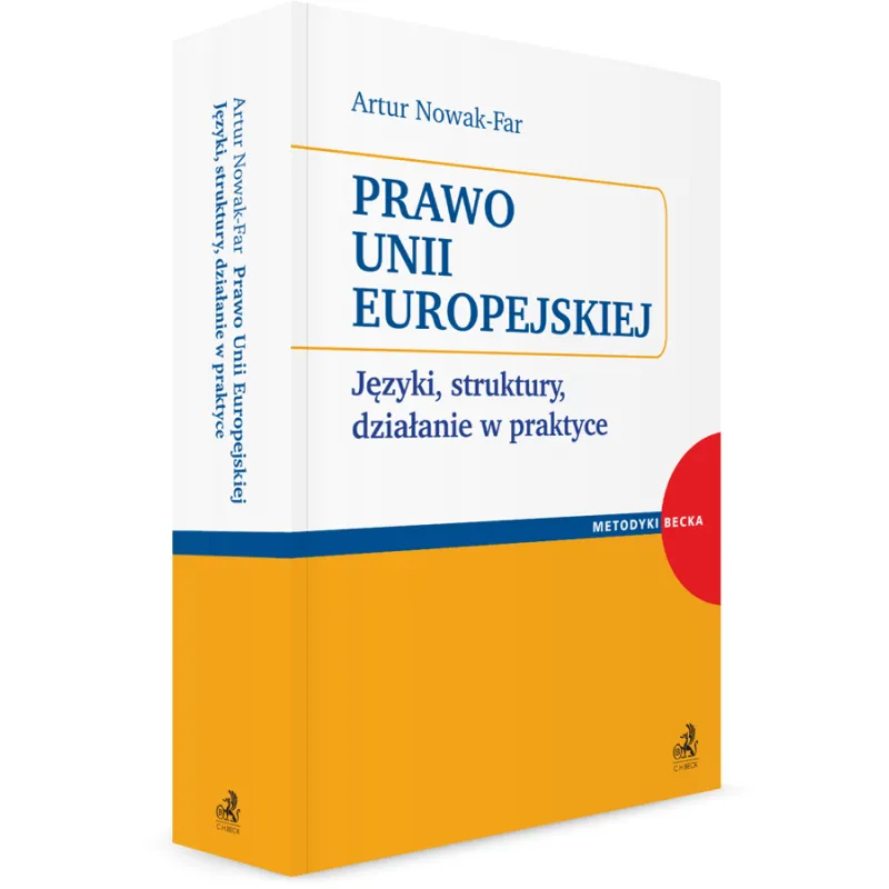 PRAWO UNII EUROPEJSKIEJ JĘZYKI, STRUKTURY, DZIAŁANIE W PRAKTYCE Artur Nowak-Far - C.H. Beck