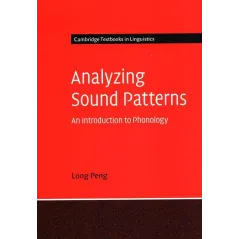 ANALYZING SOUND PATTERNS AN INTRODUCTION TO PHONOLOGY Long Peng - Cambridge University Press