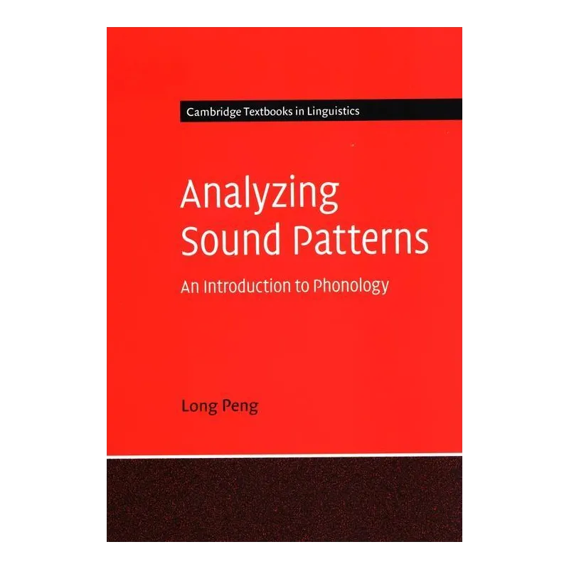 ANALYZING SOUND PATTERNS AN INTRODUCTION TO PHONOLOGY Long Peng - Cambridge University Press