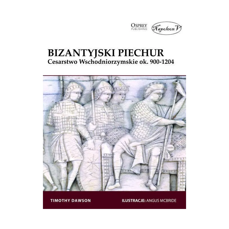 BIZANTYJSKI PIECHUR CESARSTWO WSCHODNIORZYMSKIE OK. 900-1204 Timothy Dawson - Napoleon V