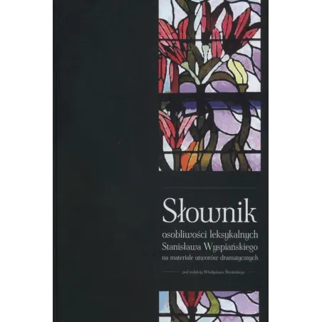 Słownik Osobliwości Leksykalnych Stanisława Wyspiańskiego Na Materiale Utworów Dramatycznych  Władysław Śliwiński
