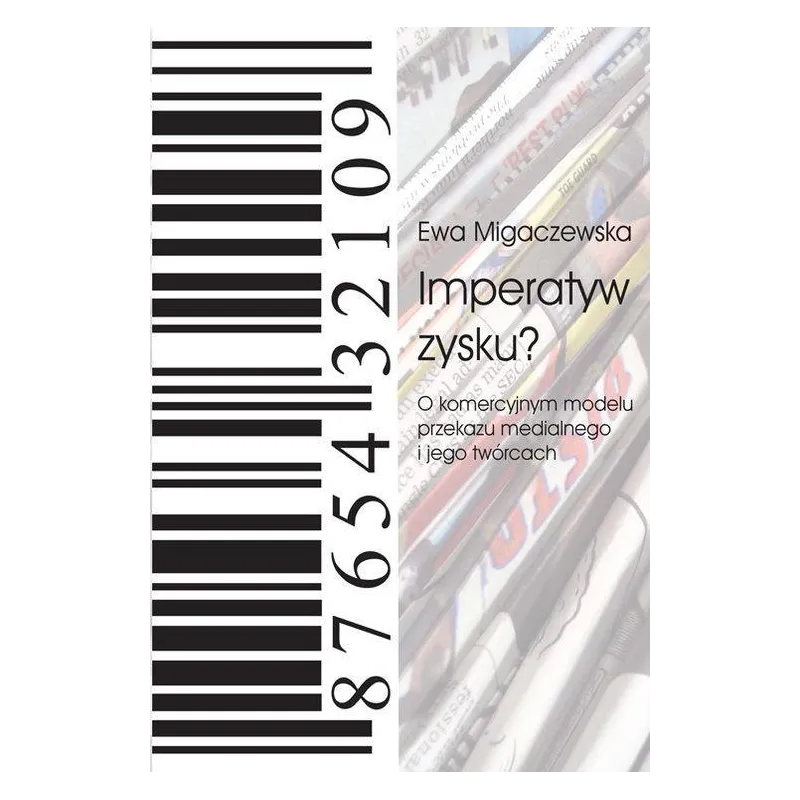 IMPERATYW ZYSKU? O KOMERCYJNYM MODELU PRZEKAZU MEDIALNEGO I JEGO TWÓRCACH Ewa Migaczewska - Libron