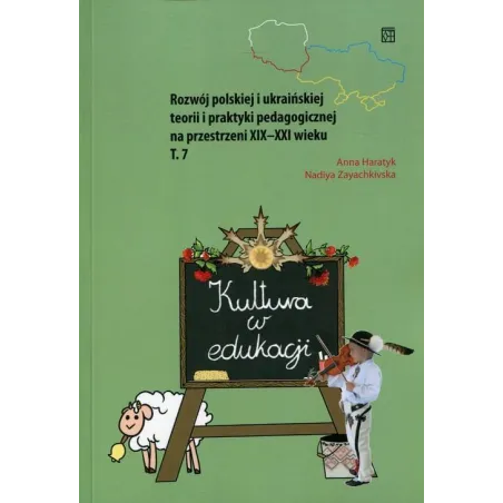ROZWÓJ POLSKIEJ I UKRAIŃSKIEJ TEORII I PRAKTYKI PEDAGOGICZNEJ NA PRZESTRZENI XIX-XXI WIEKU 7 Anna Haratyk - Atut