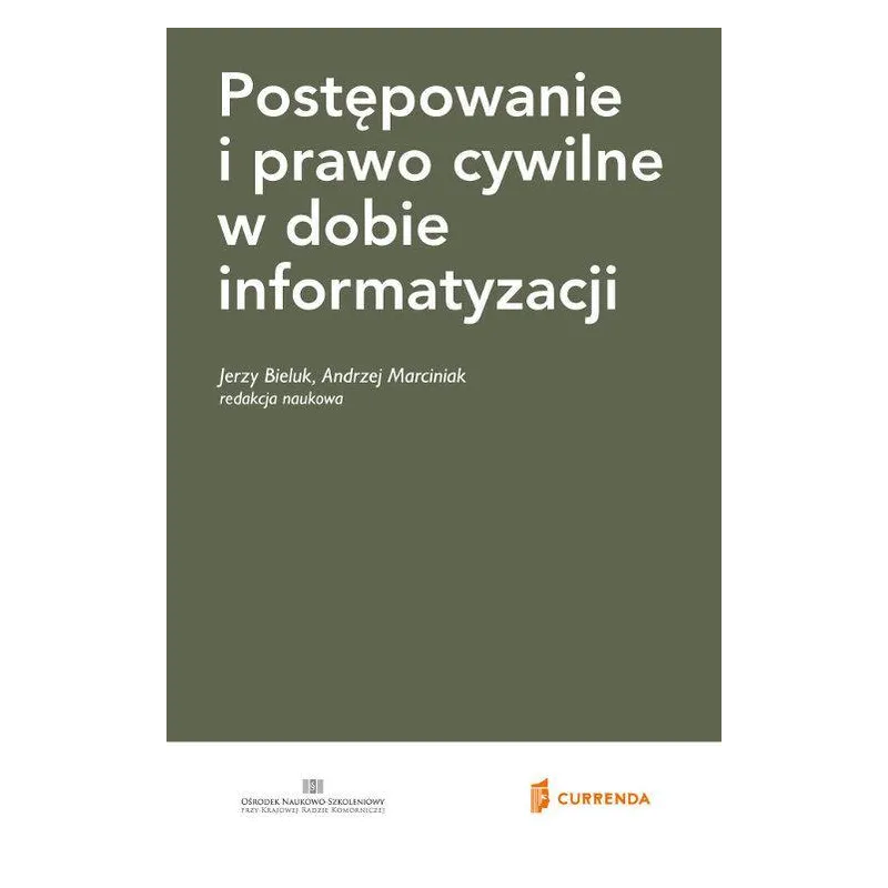 POSTĘPOWANIE I PRAWO CYWILNE W DOBIE INFORMATYZACJI Jerzy Bieluk, Andrzej Marciniak - Currenda
