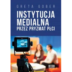 INSTYTUCJA MEDIALNA PRZEZ PRYZMAT PŁCI Greta Gober - Katedra