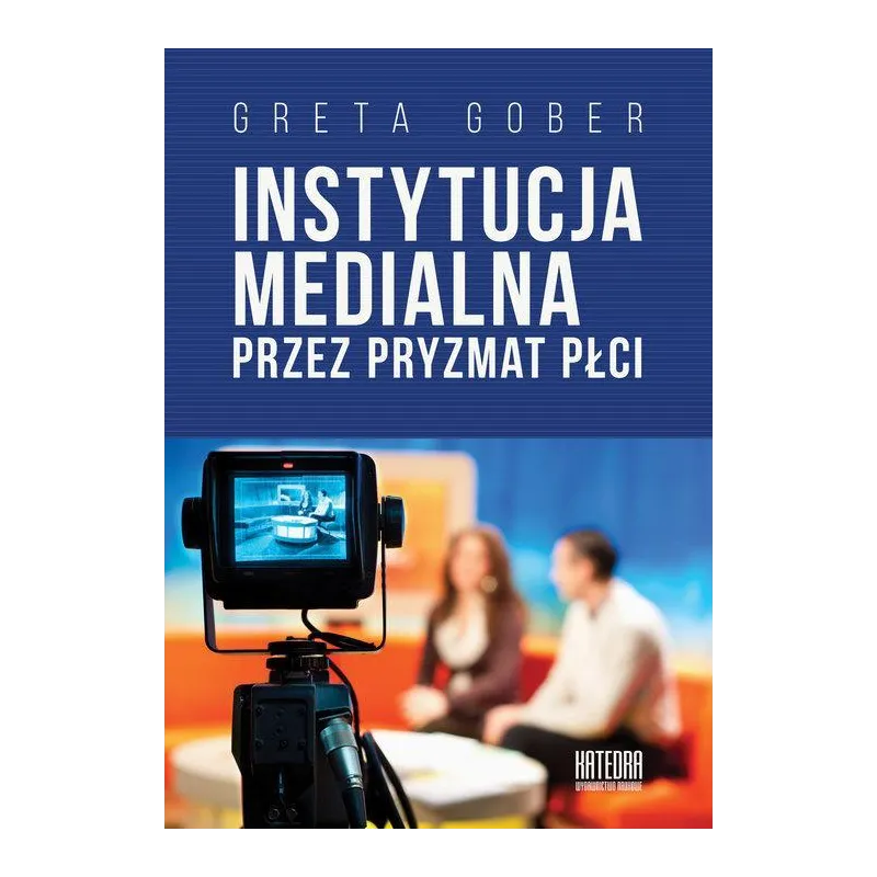 INSTYTUCJA MEDIALNA PRZEZ PRYZMAT PŁCI Greta Gober - Katedra