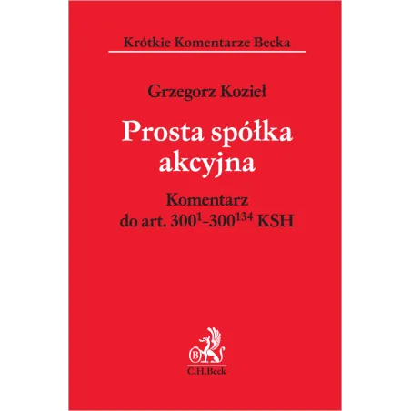 PROSTA SPÓŁKA AKCYJNA KOMENTARZ DO ART. 300(01)-300(134) KSH Grzegorz Kozieł - C.H. Beck