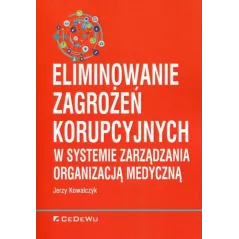 ELIMINOWANIE ZAGROŻEŃ KORUPCYJNYCH W SYSTEMIE ZARZĄDZANIA ORGANIZACJĄ MEDYCZNĄ Jerzy Kowalczyk - CEDEWU
