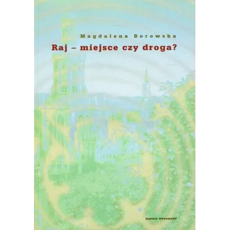 RAJ - MIEJSCE CZY DROGA? Magdalena Borowska - Świat Literacki