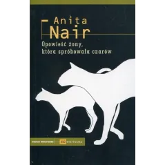 OPOWIEŚĆ ŻONY KTÓRA SPRÓBOWAŁA CZARÓW Anita Nair - Świat Literacki