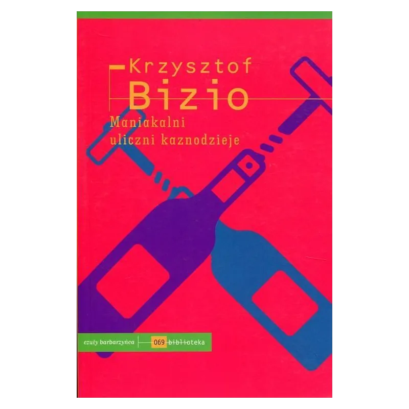MANIAKALNI ULICZNI KAZNODZIEJE Krzysztof Bizio - Czuły Barbarzyńca Press