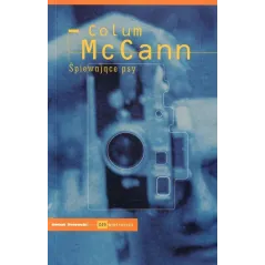 ŚPIEWAJĄCE PSY Colum McCann - Świat Literacki