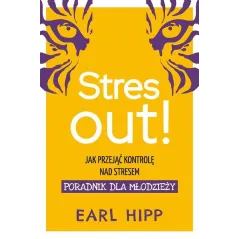 STRES OUT! JAK PRZEJĄĆ KONTROLĘ NAD STRESEM Earl Hipp - Muza