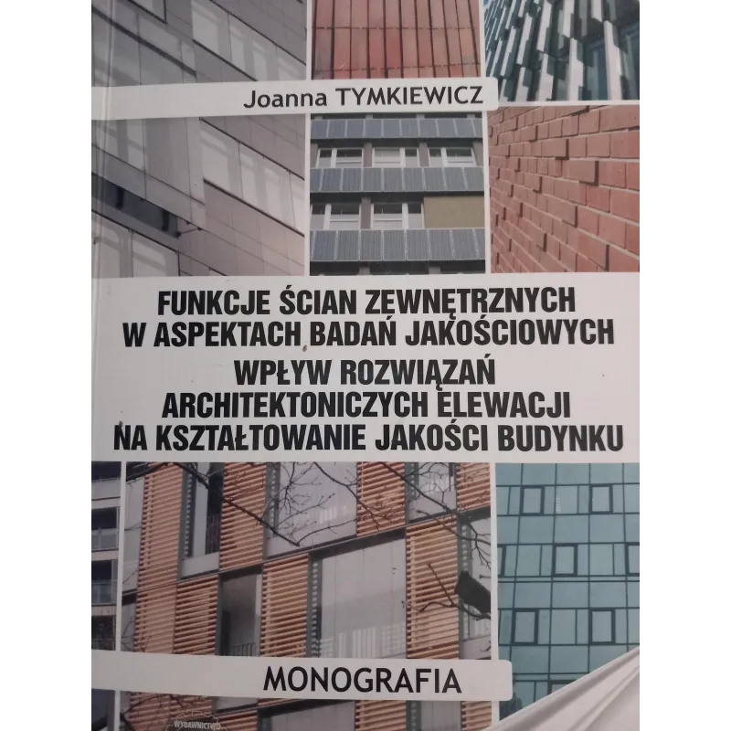 FUNKCJE ŚCIAN ZEWNĘTRZNYCH W ASPEKTACH BADAŃ JAKOŚCIOWYCH: WPŁYW ROZWIĄZAŃ ARCHITEKTONICZNYCH ELEWACJI NA KSZTAŁTOWAN...