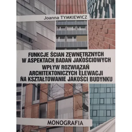FUNKCJE ŚCIAN ZEWNĘTRZNYCH W ASPEKTACH BADAŃ JAKOŚCIOWYCH: WPŁYW ROZWIĄZAŃ ARCHITEKTONICZNYCH ELEWACJI NA KSZTAŁTOWAN...