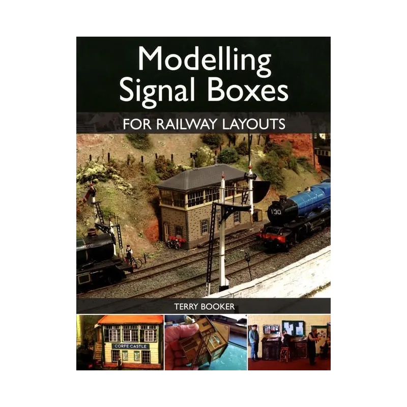 MODELLING SIGNAL BOXES FOR RAILWAY LAYOUTS Terry Booker - The Crowood Press Ltd
