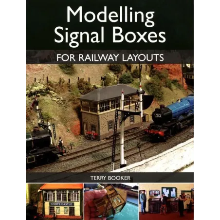 MODELLING SIGNAL BOXES FOR RAILWAY LAYOUTS Terry Booker - The Crowood Press Ltd