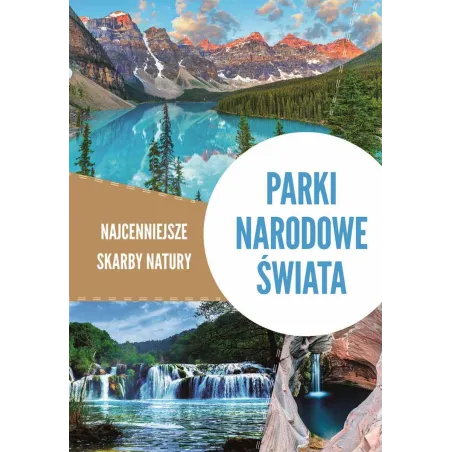 PARKI NARODOWE ŚWIATA. NAJCENNIEJSZE SKARBY NATURY Tadeusz Zontek, Iwona Zontek - SBM