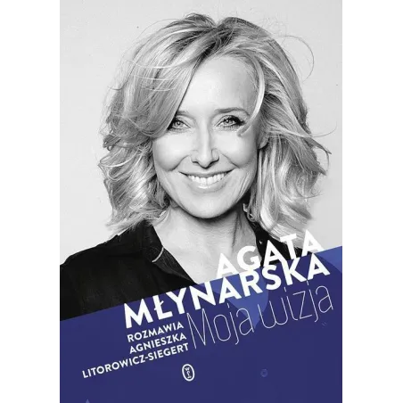 MOJA WIZJA Agata Młynarska - Wydawnictwo Literackie
