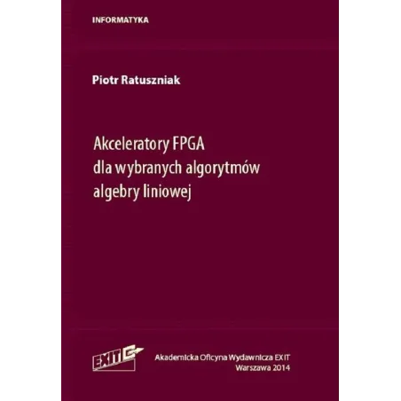 AKCELERATORY FPGA DLA WYBRANYCH ALGORYTMÓW ALGEBRY LINIOWEJ Piotr Ratuszniak - Exit